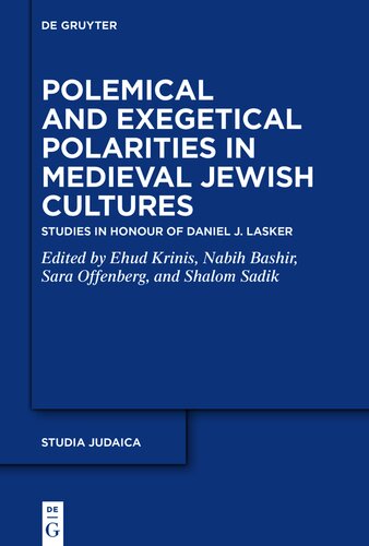 Polemical and Exegetical Polarities in Medieval Jewish Cultures: Studies in Honour of Daniel J. Lasker