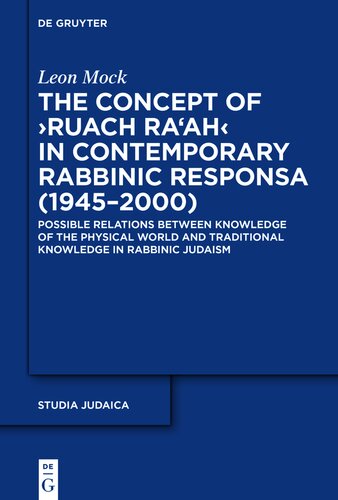 The Concept of ›Ruach Ra‘ah‹ in Contemporary Rabbinic Responsa (1945–2000): Possible Relations between Knowledge of the Physical World and Traditional ... Rabbinic Judaism