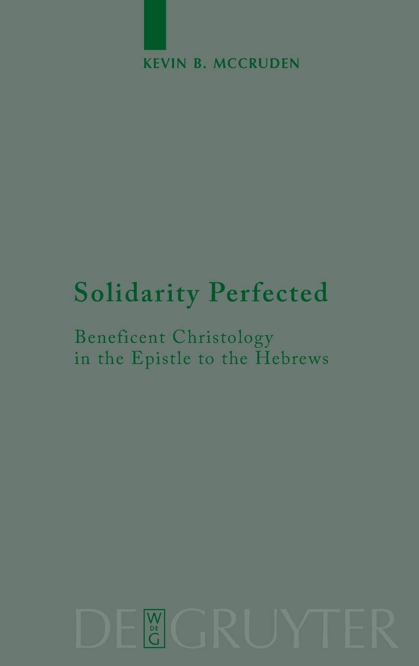 Solidarity Perfected: Beneficent Christology in the Epistle to the Hebrews