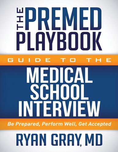 The premed playbook guide to the medical school interview be prepared , perform well, get accepted