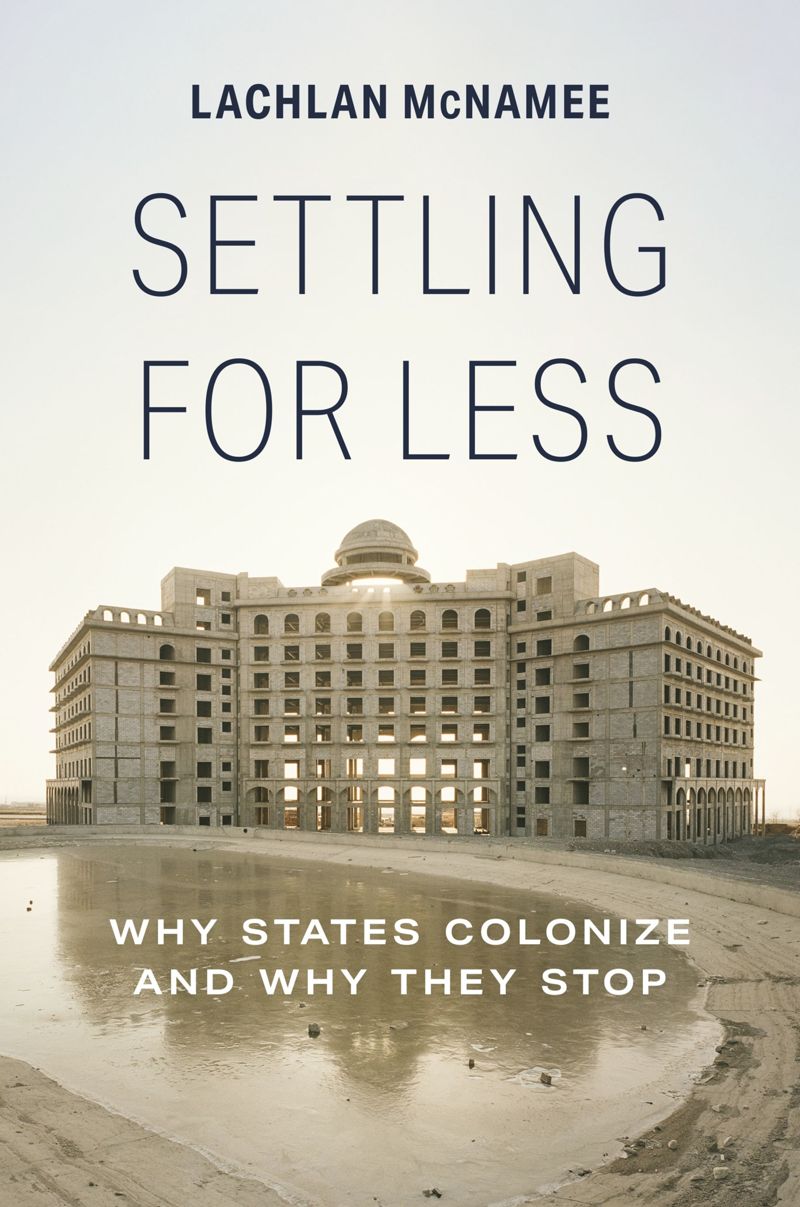 Settling for Less: Why States Colonize and Why They Stop