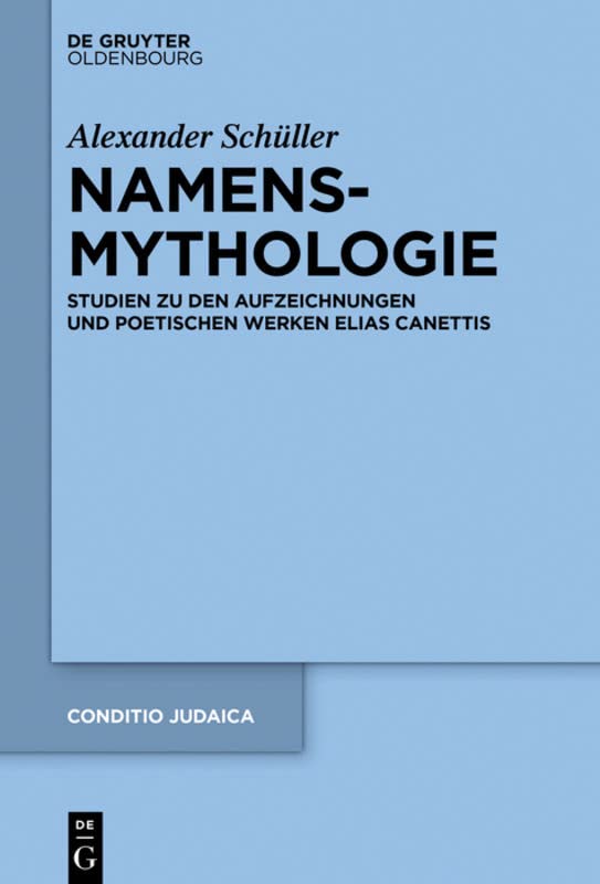Namensmythologie: Studien zu den Aufzeichnungen und poetischen Werken Elias Canettis