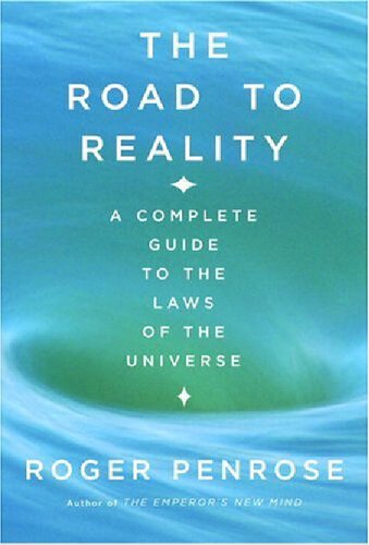 The Road to Reality: A Complete Guide to the Physical Universe
