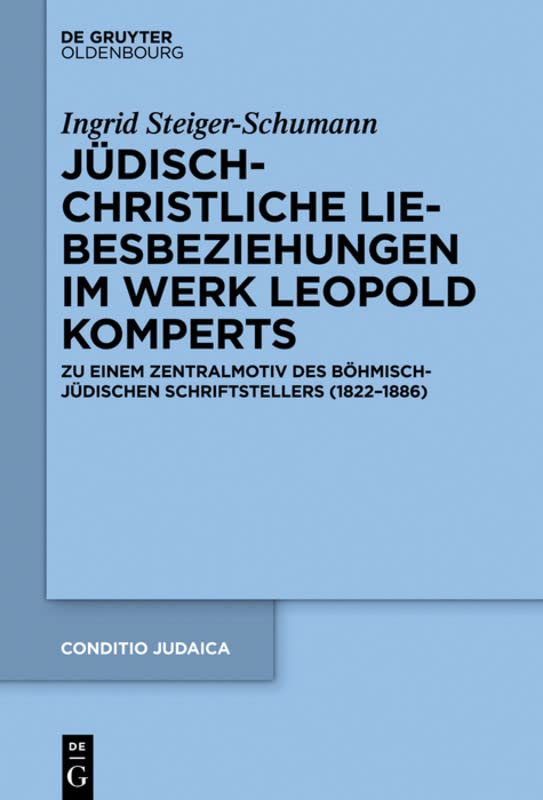 Jüdisch-christliche Liebesbeziehungen im Werk Leopold Komperts: Zu einem Zentralmotiv des böhmisch-jüdischen Schriftstellers (1822-1886)
