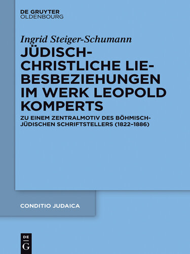 Jüdisch-christliche Liebesbeziehungen im Werk Leopold Komperts: Zu einem Zentralmotiv des böhmisch-jüdischen Schriftstellers (1822-1886)