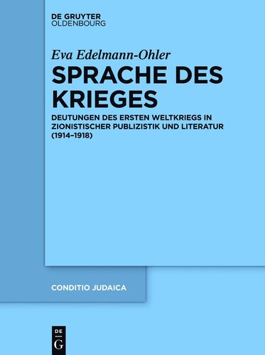 Sprache des Krieges: Deutungen Des Ersten Weltkriegs in Zionistischer Publizistik Und Literatur 1914-1918