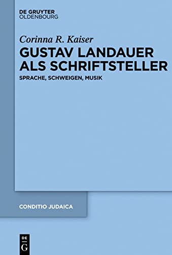Gustav Landauer als Schriftsteller: Sprache, Schweigen, Musik