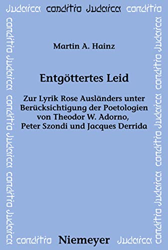 Entgöttertes Leid: Zur Lyrik Rose Ausländers Unter Berücksichtigung Der Poetologien Von Theodor W. Adorno, Peter Szondi Und Jacques Derrida