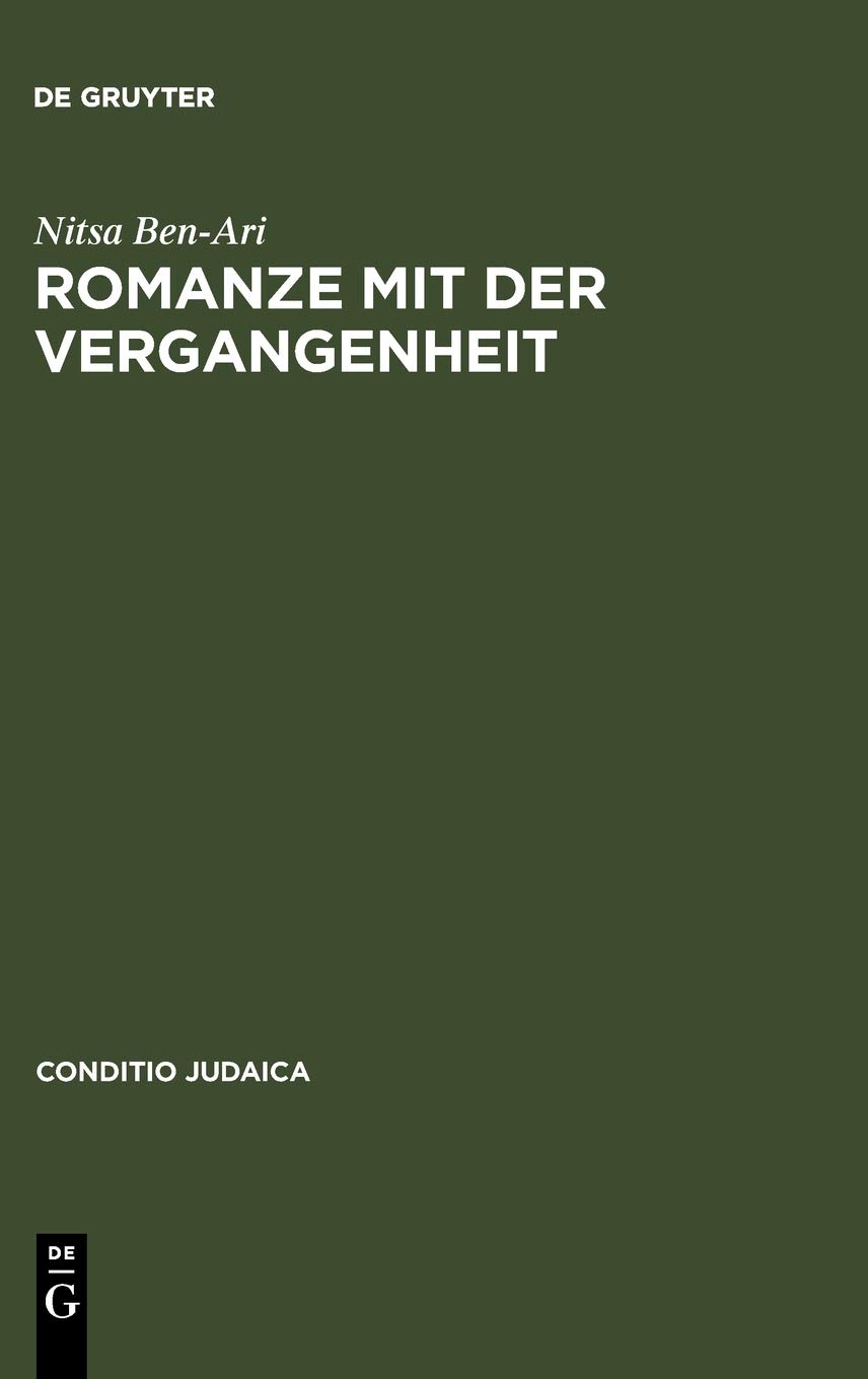 Romanze mit der Vergangenheit: Der deutsch-jüdische historische Roman des 19. Jahrhunderts und seine Bedeutung für die Entstehung einer jüdischen Nationalliteratur
