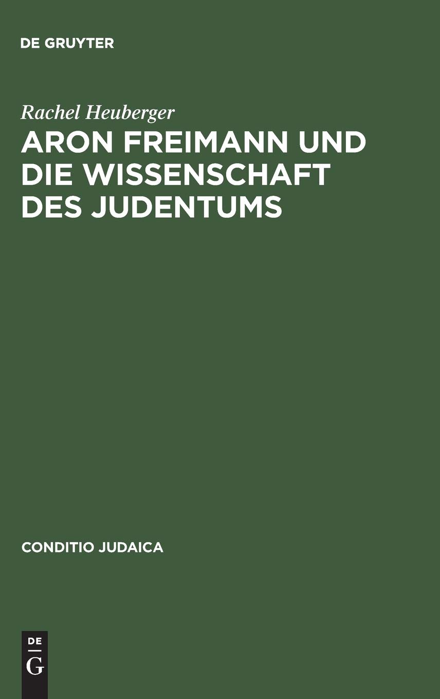 Aron Freimann Und Die Wissenschaft Des Judentums