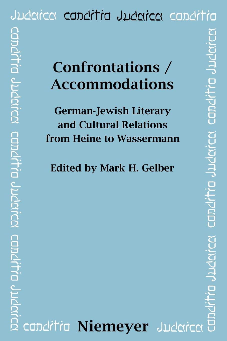 Confrontations / Accommodations: German-Jewish Literary and Cultural Relations from Heine to Wassermann
