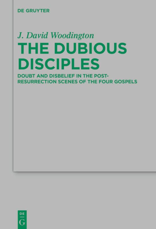 The Dubious Disciples: Doubt and Disbelief in the Post-Resurrection Scenes of the Four Gospels