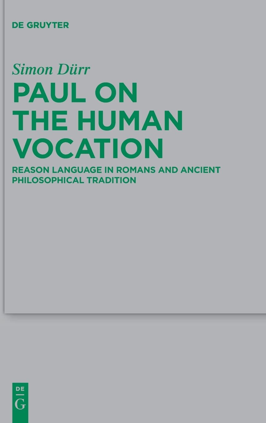 Paul on the Human Vocation: Reason Language in Romans and Ancient Philosophical Tradition