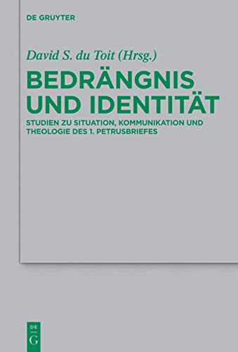 Bedrängnis und Identität: Studien Zu Situation, Kommunikation Und Theologie Des 1. Petrusbriefes