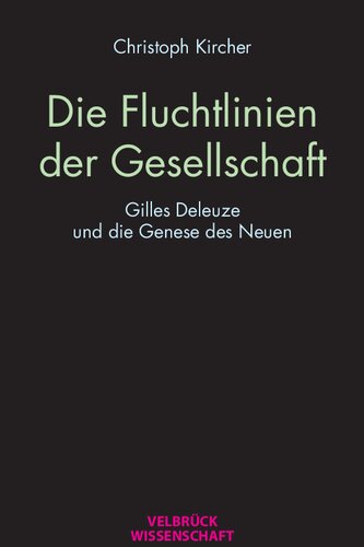 Die Fluchtlinien der Gesellschaft. Gilles Deleuze und die Genese des Neuen
