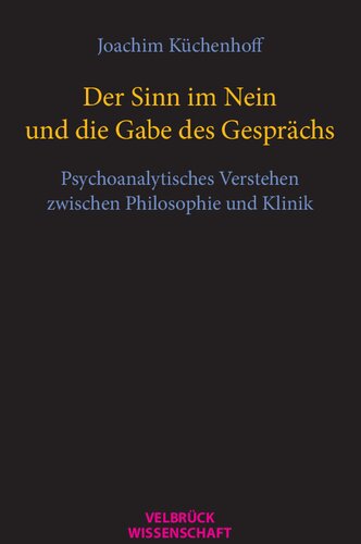 Der Sinn im Nein und die Gabe des Gesprächs. Psychoanalytisches Verstehen zwischen Philosophie und Klinik