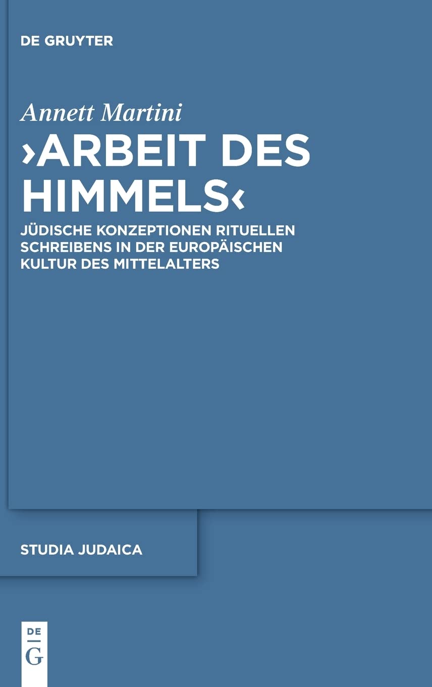 „Arbeit des Himmels“: Jüdische Konzeptionen rituellen Schreibens in der europäischen Kultur des Mittelalters
