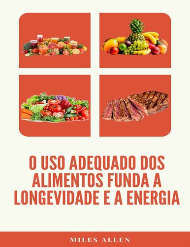 O Uso Adequado dos Alimentos Funda a Longevidade e a Energia