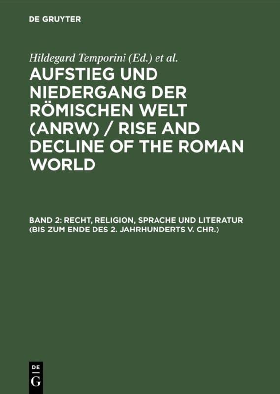 Von den Anfängen Roms bis zum Ausgang der Republik Band 2 Recht, Religion, Sprache und Literatur (bis zum Ende des 2. Jahrhunderts v. Chr.)