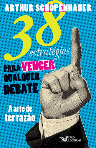 38 Estratégias para Vencer Qualquer Debate - a Arte de Ter Razão