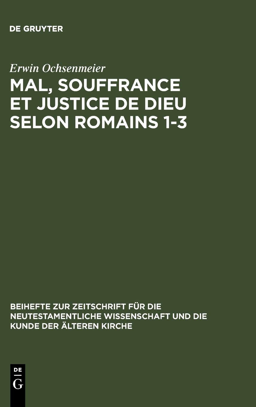Mal, Souffrance Et Justice de Dieu Selon Romains 1-3: Étude exégétique et théologique