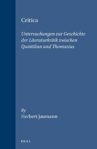 Critica: Untersuchungen zur Geschichte der Literaturkritik zwischen Quintilian und Thomasius