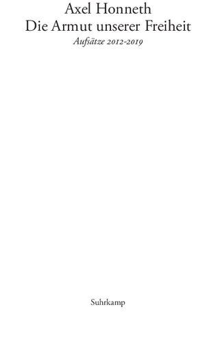 Die Armut unserer Freiheit Aufsätze 2012-2019