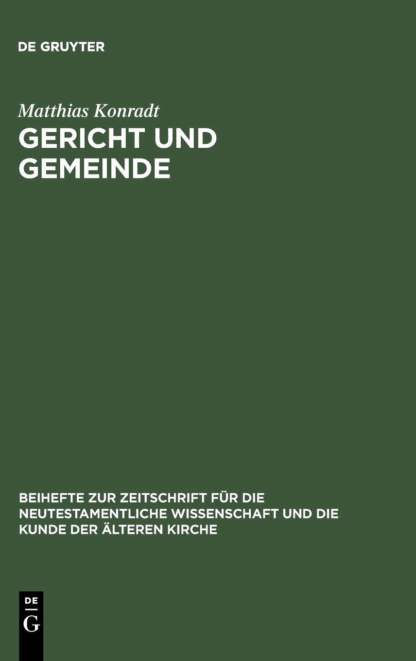 Gericht und Gemeinde: Eine Studie zur Bedeutung und Funktion von Gerichtsaussagen im Rahmen der paulinischen Ekklesiologie und Ethik in 1 Thess und 1 ... für die neutestamentliche Wissenschaft, 117)
