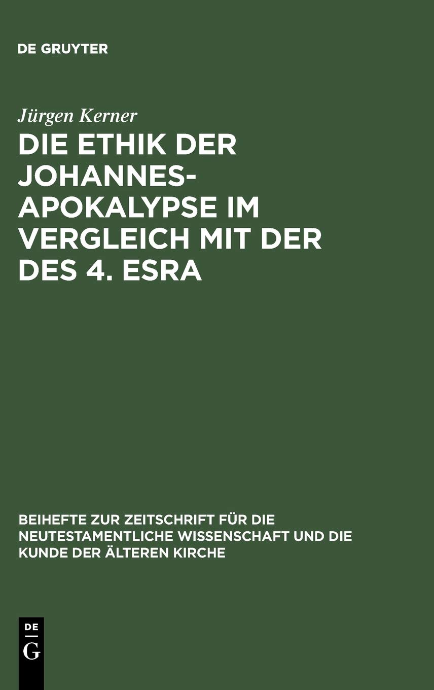 Die Ethik der Johannes-Apokalypse im Vergleich mit der des 4. Esra: Ein Beitrag Zum Verhältnis Von Apokalyptik Und Ethik