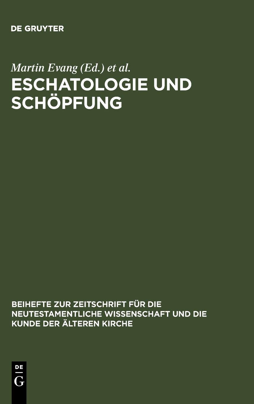 Eschatologie und Schöpfung: Festschrift für Erich Gräßer zum siebzigsten Geburtstag