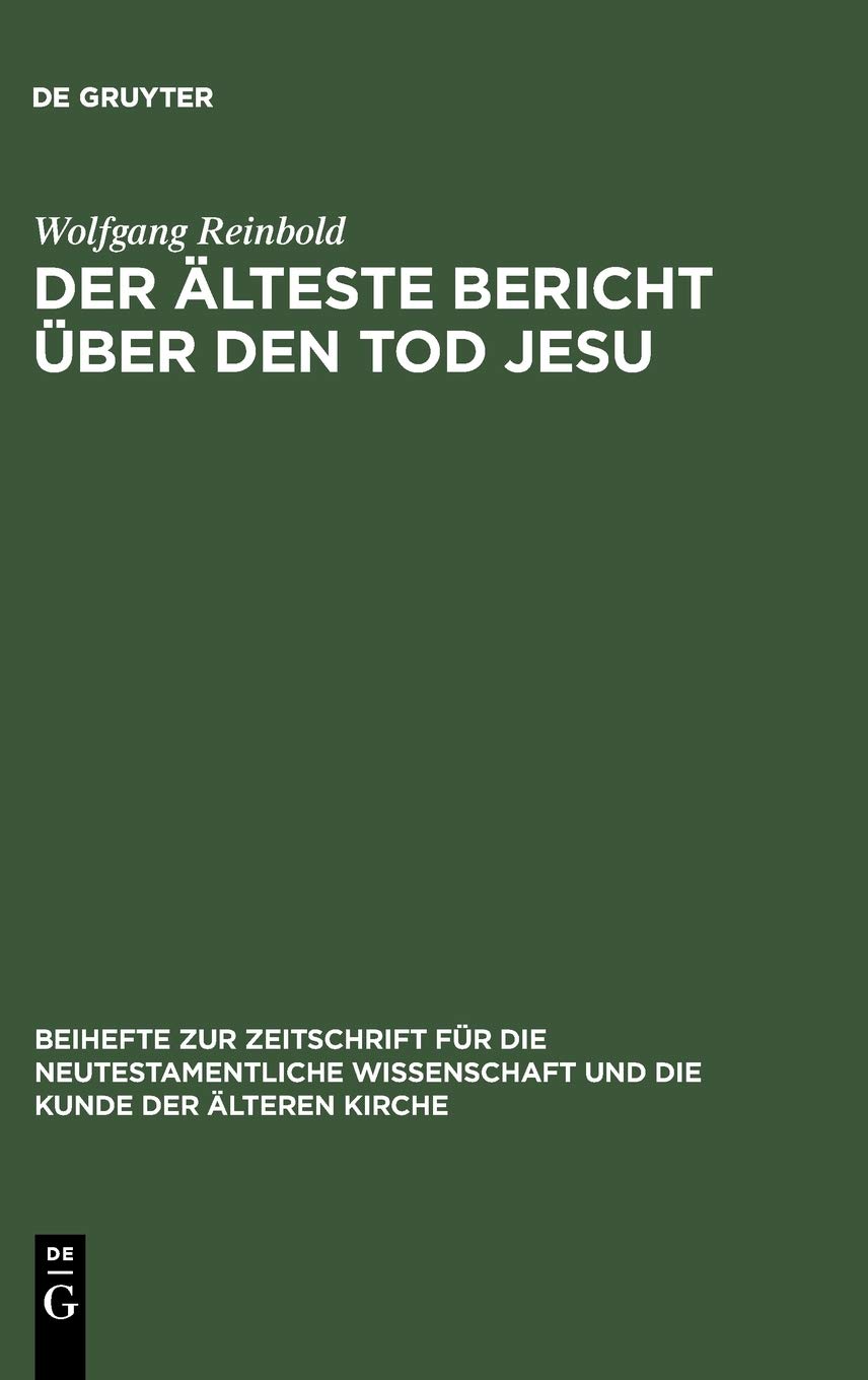 Der älteste Bericht über den Tod Jesu: Literarische Analyse und historische Kritik der Passionsdarstellungen der Evangelien