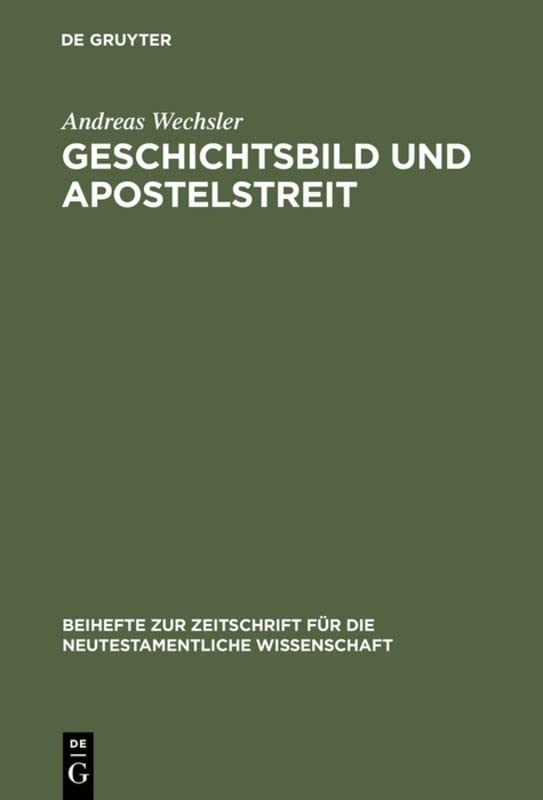 Geschichtsbild und Apostelstreit: Eine forschungsgeschichtliche und exegetische Studie über den antiochenischen Zwischenfall (Gal 2,11–14)