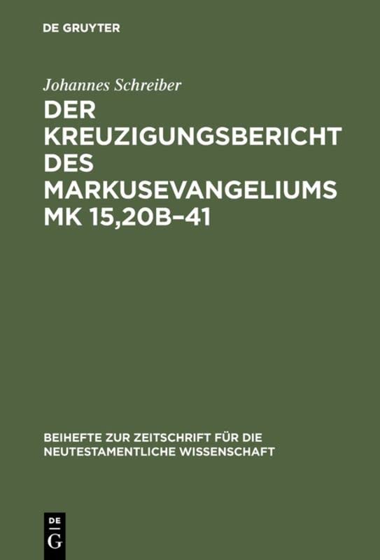 Der Kreuzigungsbericht des Markusevangeliums Mk 15,20b¿41: Eine traditionsgeschichtliche und methodenkritische Untersuchung nach William Wrede (1859-1906)