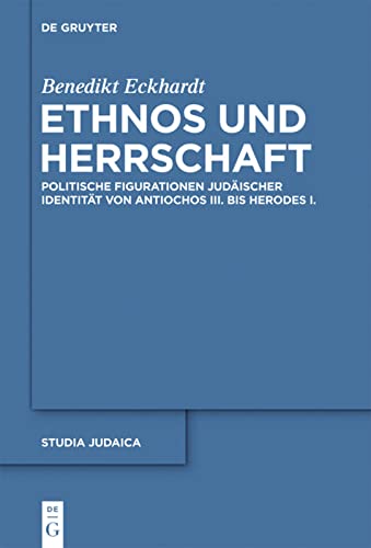 Ethnos und Herrschaft: Politische Figurationen Judaischer Identitat Von Antiochos III Bis Herodes I