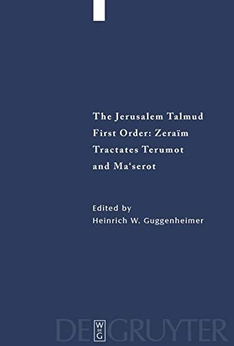 The Jerusalem Talmud: First Order - Zeraim, Tractates, Terumot and Ma'serot: Edition, Translation, and Commentary