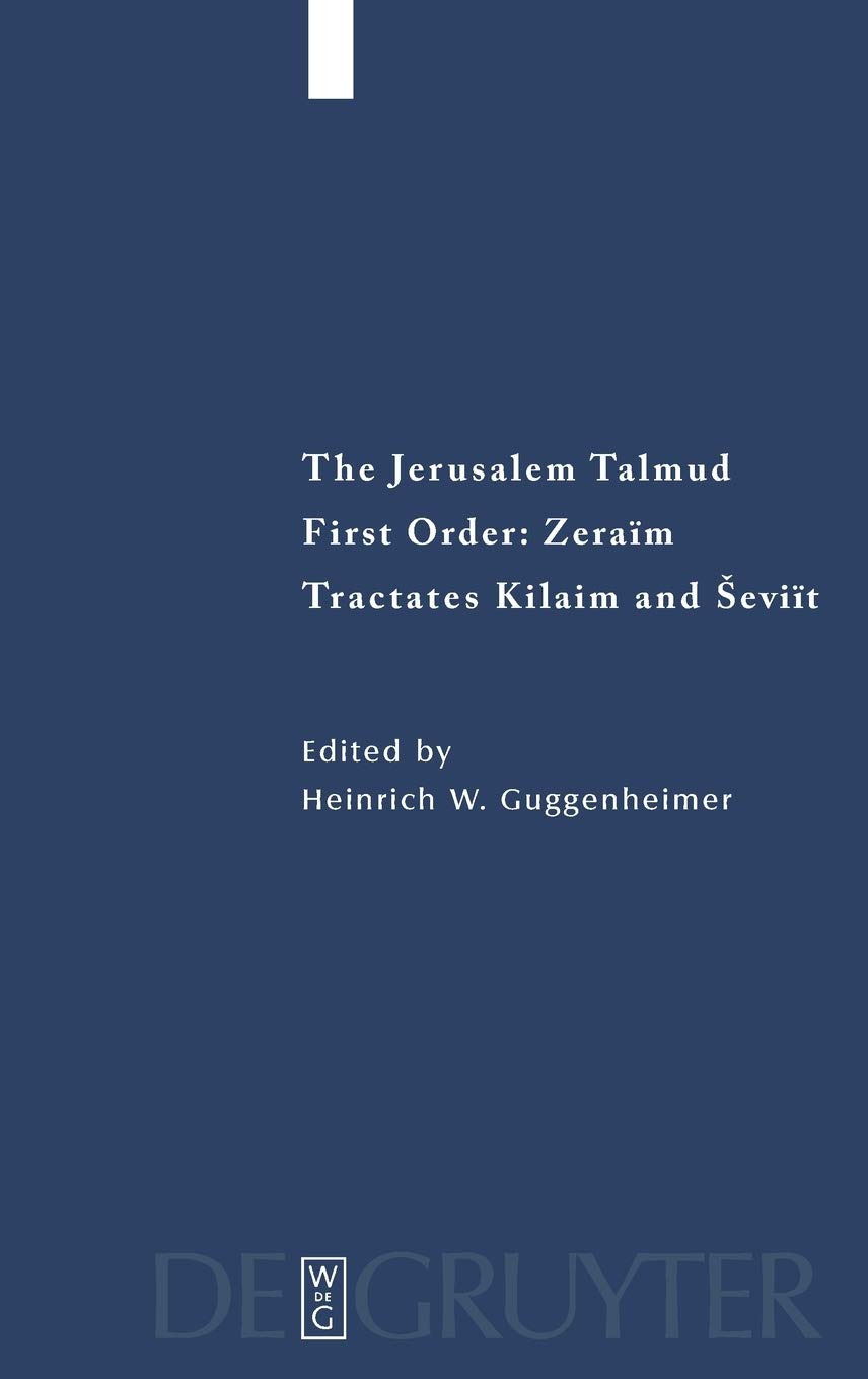 The Jerusalem Talmud, Zeraim: Tractates Kilaim and Seviit: First Order: Zeraim Tractates Kilaim and Seviit