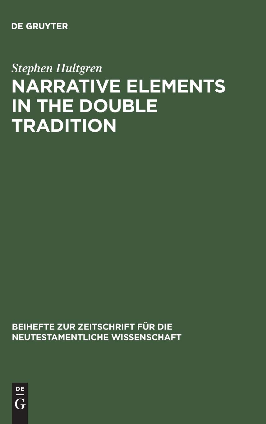 Narrative Elements in the Double Tradition: A Study of Their Place within the Framework of the Gospel Narrative