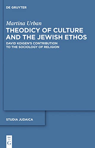 Theodicy of Culture and the Jewish Ethos: David Koigen’s Contribution to the Sociology of Religion