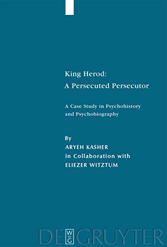 King Herod: a Persecuted Persecutor: A Case Study in Psychohistory and Psychobiography