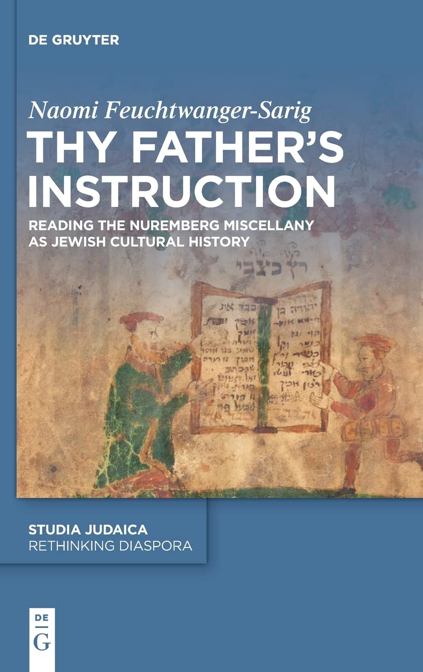 Thy Father’s Instruction: Reading the Nuremberg Miscellany as Jewish Cultural History