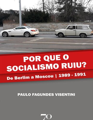 Por que o Socialismo Ruiu? de Berlim a Moscou 1989 - 1991