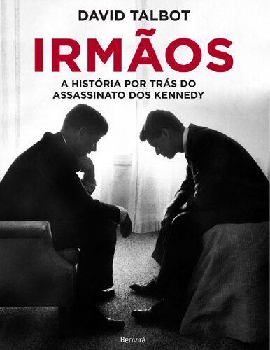 Irmãos-A História Por Trás do Assassinato dos Kennedy