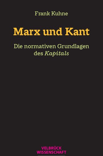 Marx und Kant. Die normativen Grundlagen des Kapitals