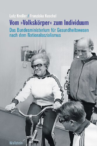 Vom »Volkskörper« zum Individuum. Das Bundesministerium für Gesundheitswesen nach dem Nationalsozialismus