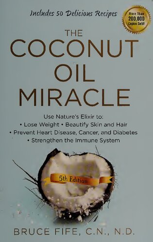 The Coconut Oil Miracle: Use Nature's Elixir to Lose Weight, Beautify Skin and Hair, Prevent Heart Disease, Cancer, and Diabetes, Strengthen the Immune System, Fifth Edition