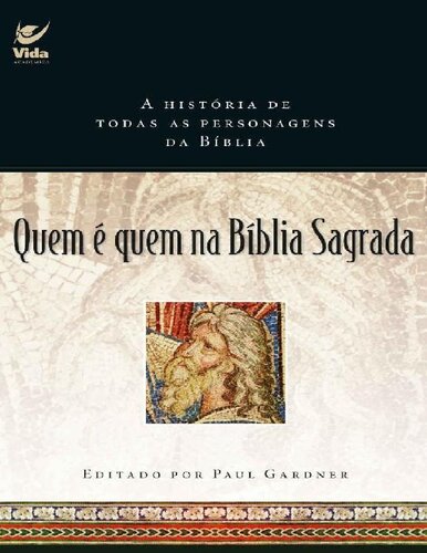 Quem é Quem Na Bíblia Sagrada: a História de Todas as Personagens da Bíblia