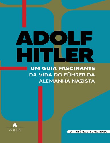 Adolf Hitler: um Guia Fascinante da Vida do Führer da Alemanha Nazista