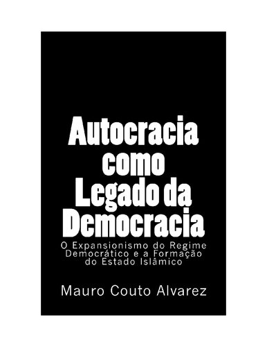 Autocracia Como Legado da Democracia: o Expansionismo do Regime Democrático e a Formação do Estado Islâmico