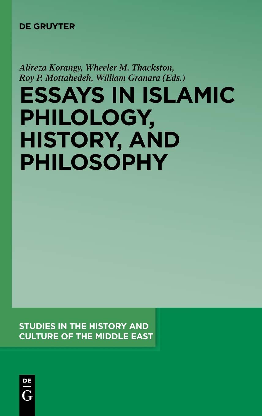 Essays in Islamic Philology, History, and Philosophy: A Festschrift in Celebration and Honor of Professor Ahmad Mahdavi Damghani's 90th Birthday