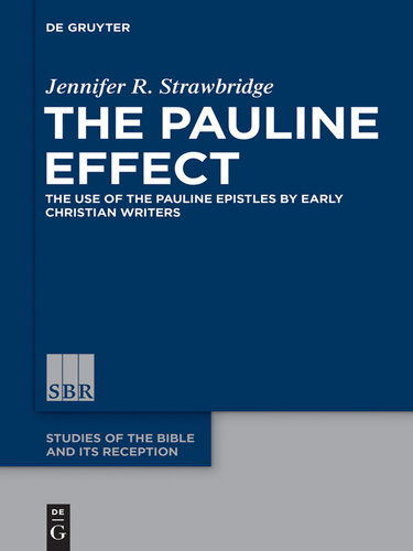 THE PAULINE EFFECT: The Use of the Pauline Epistles by Early Christian Writers